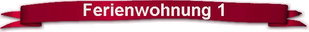 Ferienwohnung 1